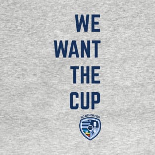 We Want The Cup T-Shirt